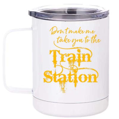 Don't Make Me Take You To The Train Station Yellow Stone National Park 12 oz Stainless Steel Tumbler Cup