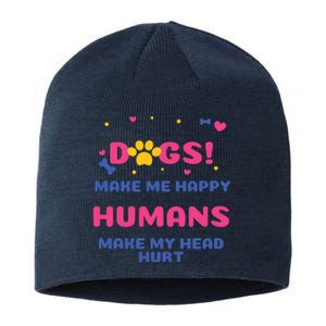 Dogs Make Me Happy Humans Make My Head Hurt Funny Dog Lover Sustainable Beanie