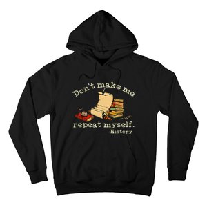 Dont Make Me Repeat Myself History Funny History Teacher Hoodie