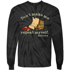 Dont Make Me Repeat Myself History Funny History Teacher Tie-Dye Long Sleeve Shirt