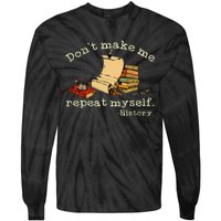 Dont Make Me Repeat Myself History Funny History Teacher Tie-Dye Long Sleeve Shirt