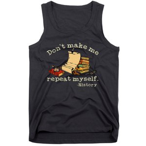 Dont Make Me Repeat Myself History Funny History Teacher Tank Top