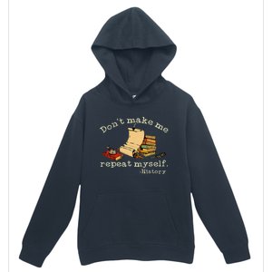 Dont Make Me Repeat Myself History Funny History Teacher Urban Pullover Hoodie