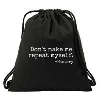 Dont Make Me Repeat Myself History Teacher Drawstring Bag