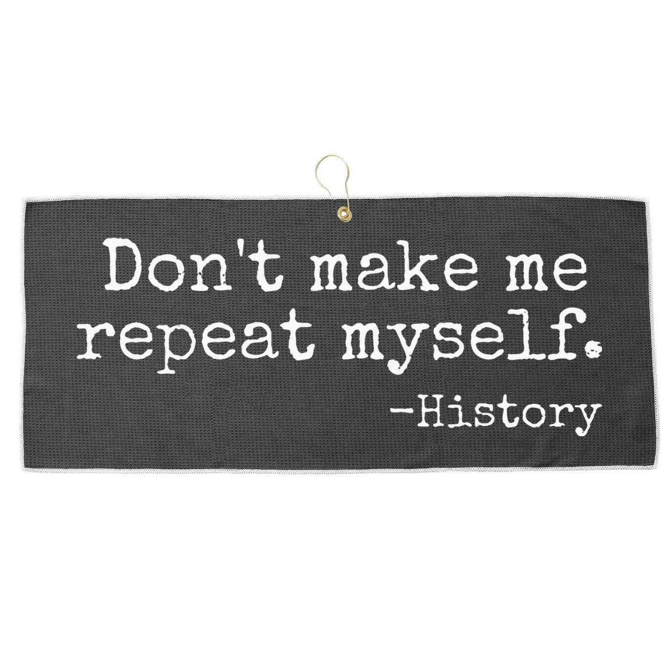 Dont Make Me Repeat Myself History Teacher Large Microfiber Waffle Golf Towel