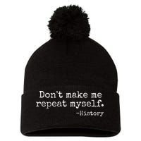 Dont Make Me Repeat Myself History Teacher Pom Pom 12in Knit Beanie