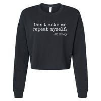 Dont Make Me Repeat Myself History Teacher Cropped Pullover Crew