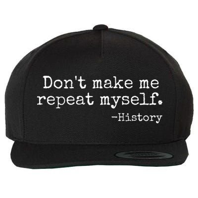 Dont Make Me Repeat Myself History Teacher Wool Snapback Cap