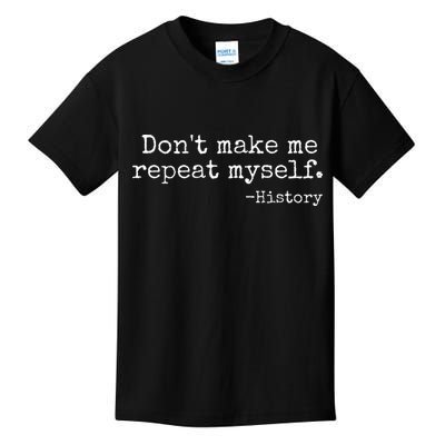 Dont Make Me Repeat Myself History Teacher Kids T-Shirt