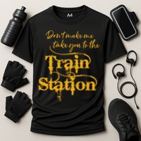 Dont Make Me Take You To The Train Station Yellowstone National Park Cooling Performance Crew T-Shirt