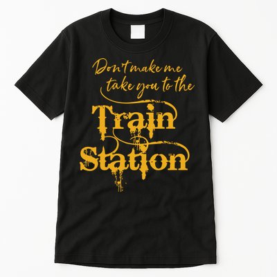 Dont Make Me Take You To The Train Station Yellowstone National Park Tall T-Shirt