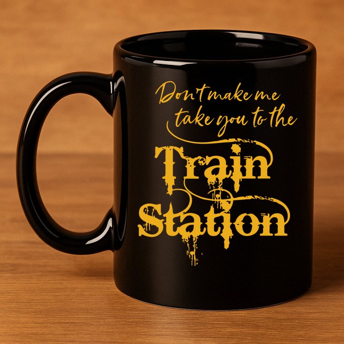 Dont Make Me Take You To The Train Station Yellowstone National Park 11oz C Handle Ceramic Mug
