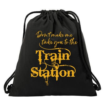 Dont Make Me Take You To The Train Station Yellowstone National Park Drawstring Bag