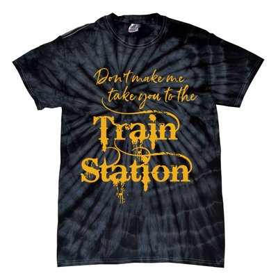 Dont Make Me Take You To The Train Station Yellowstone National Park Tie-Dye T-Shirt