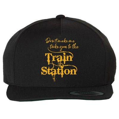 Dont Make Me Take You To The Train Station Yellowstone National Park Wool Snapback Cap