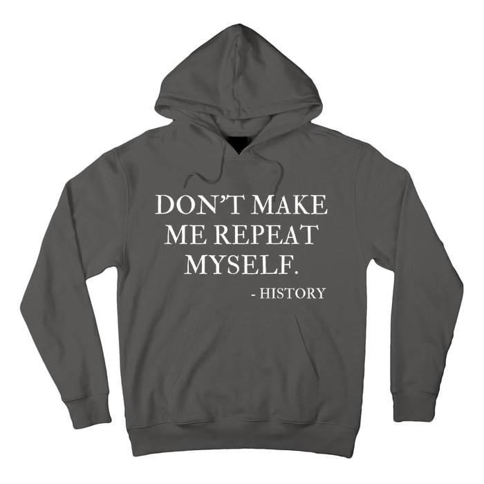 Don't Make Me Repeat Myself Funny History Hoodie