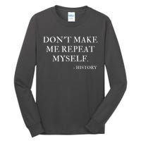 Don't Make Me Repeat Myself Funny History Tall Long Sleeve T-Shirt