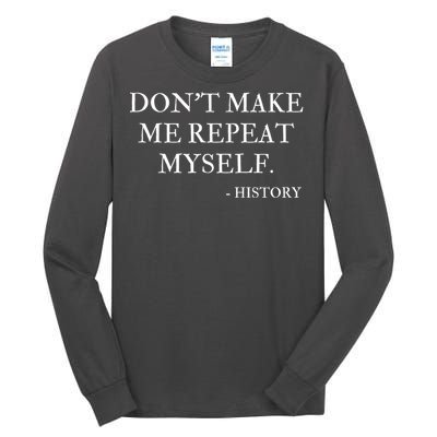 Don't Make Me Repeat Myself Funny History Tall Long Sleeve T-Shirt