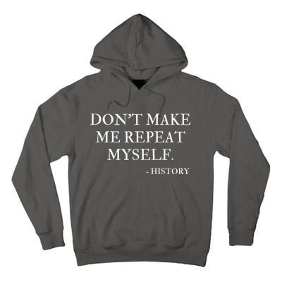 Don't Make Me Repeat Myself Funny History Tall Hoodie