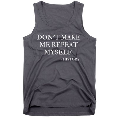 Don't Make Me Repeat Myself Funny History Tank Top