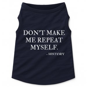 Don't Make Me Repeat Myself Funny History Doggie Tank