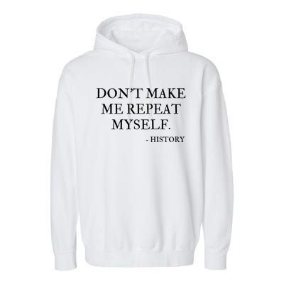 Don't Make Me Repeat Myself Funny History Garment-Dyed Fleece Hoodie