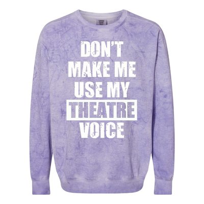 Don't Make Me Use My Theatre Voice Funny Gift For Theater Teachers Gift Colorblast Crewneck Sweatshirt