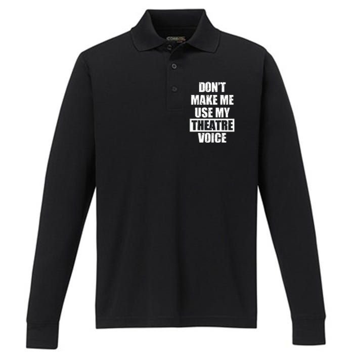 Don't Make Me Use My Theatre Voice Funny Gift For Theater Teachers Gift Performance Long Sleeve Polo