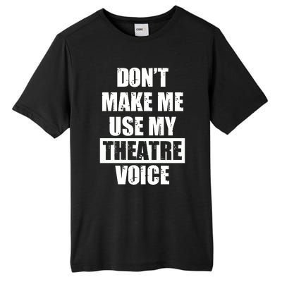 Don't Make Me Use My Theatre Voice Funny Gift For Theater Teachers Gift Tall Fusion ChromaSoft Performance T-Shirt