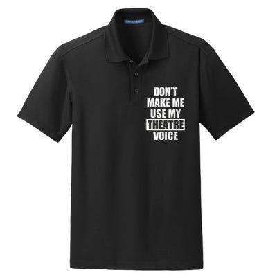 Don't Make Me Use My Theatre Voice Funny Gift For Theater Teachers Gift Dry Zone Grid Polo