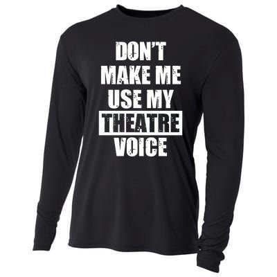 Don't Make Me Use My Theatre Voice Funny Gift For Theater Teachers Gift Cooling Performance Long Sleeve Crew