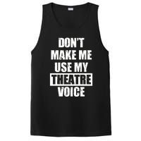 Don't Make Me Use My Theatre Voice Funny Gift For Theater Teachers Gift PosiCharge Competitor Tank