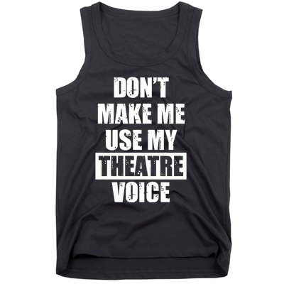 Don't Make Me Use My Theatre Voice Funny Gift For Theater Teachers Gift Tank Top