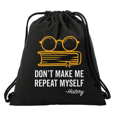 DonT Make Me Repeat Myself Funny History Teacher Gift Drawstring Bag
