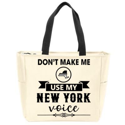 Dont Make Me Use My New York Voice Zip Tote Bag