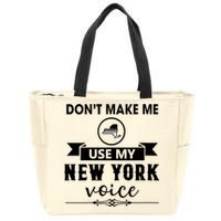 Dont Make Me Use My New York Voice Zip Tote Bag