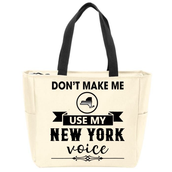 Dont Make Me Use My New York Voice Zip Tote Bag