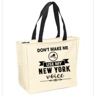 Dont Make Me Use My New York Voice Zip Tote Bag