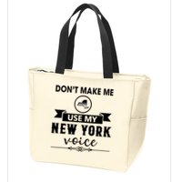 Dont Make Me Use My New York Voice Zip Tote Bag