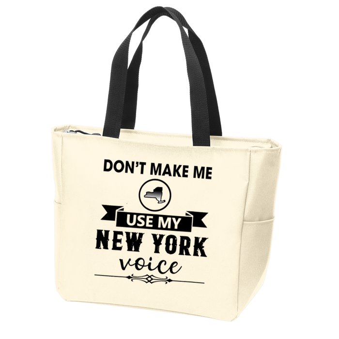 Dont Make Me Use My New York Voice Zip Tote Bag