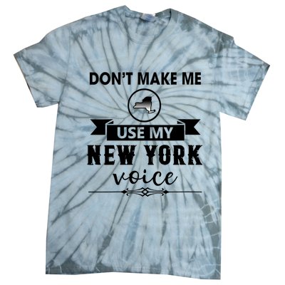 Dont Make Me Use My New York Voice Tie-Dye T-Shirt