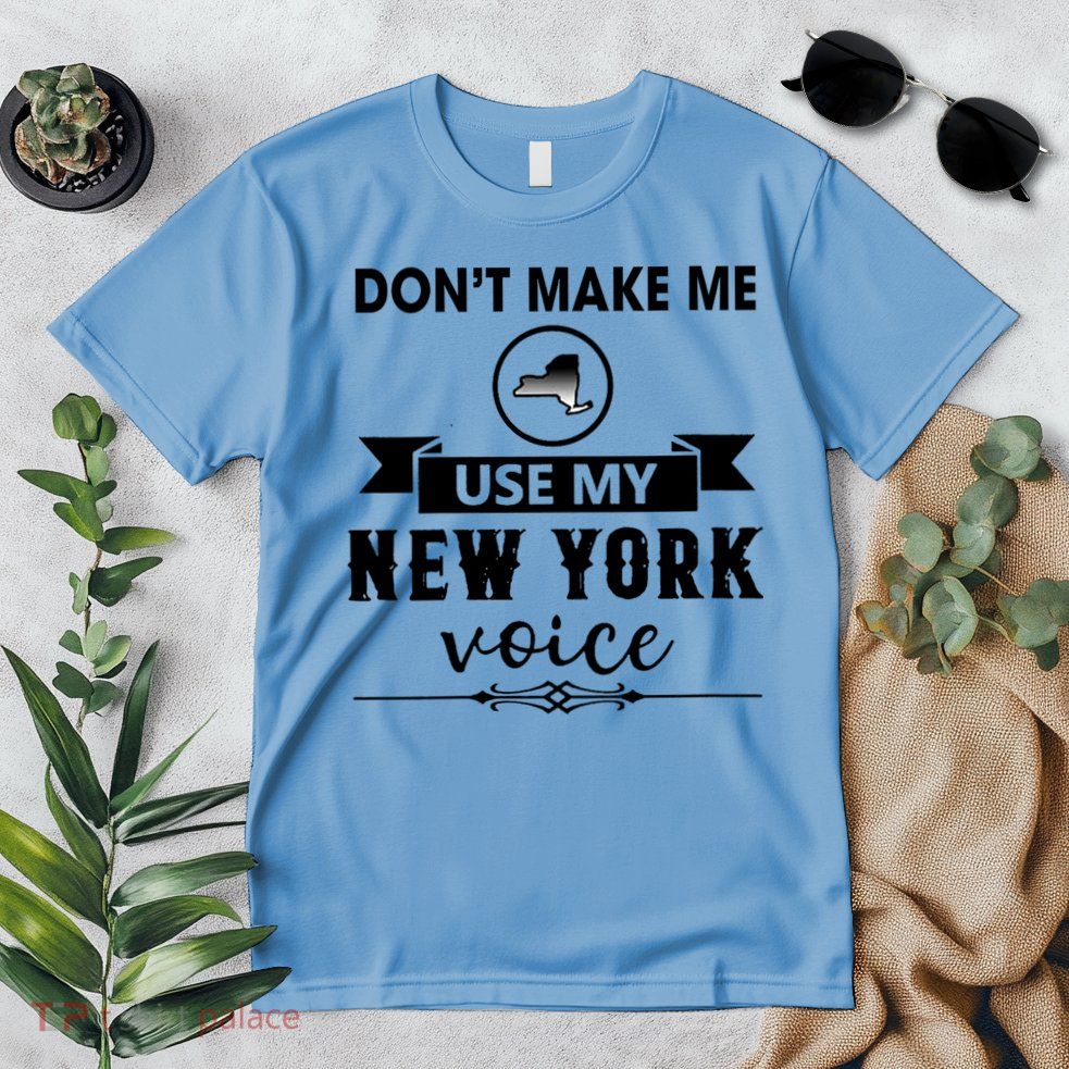 Dont Make Me Use My New York Voice Premium T-Shirt