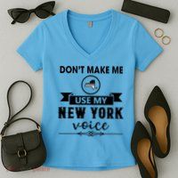 Dont Make Me Use My New York Voice Women's V-Neck T-Shirt