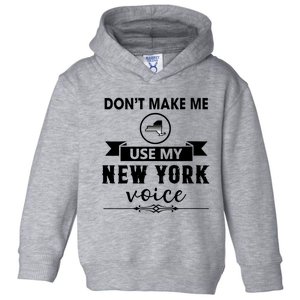 Dont Make Me Use My New York Voice Toddler Hoodie