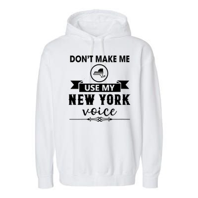 Dont Make Me Use My New York Voice Garment-Dyed Fleece Hoodie