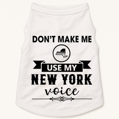Dont Make Me Use My New York Voice Doggie Tank