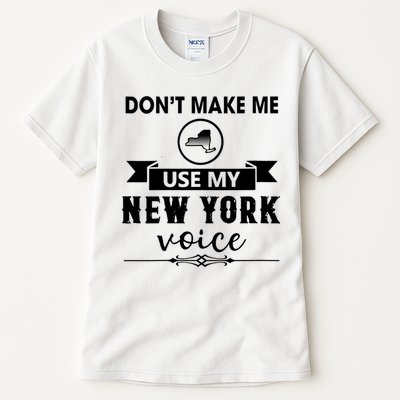 Dont Make Me Use My New York Voice Tall T-Shirt