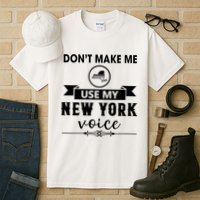Dont Make Me Use My New York Voice Tall T-Shirt