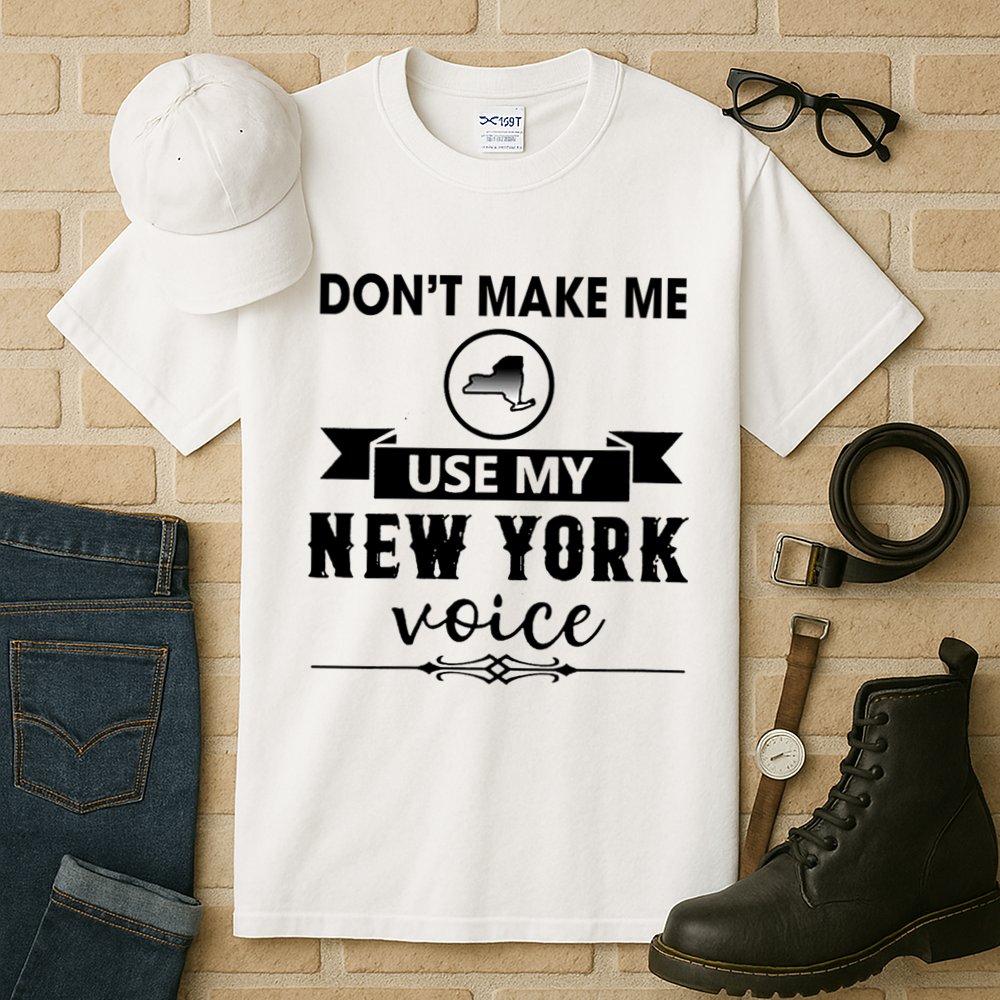 Dont Make Me Use My New York Voice Tall T-Shirt