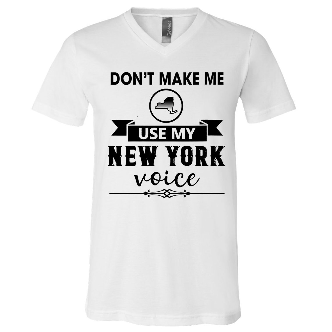 Dont Make Me Use My New York Voice V-Neck T-Shirt